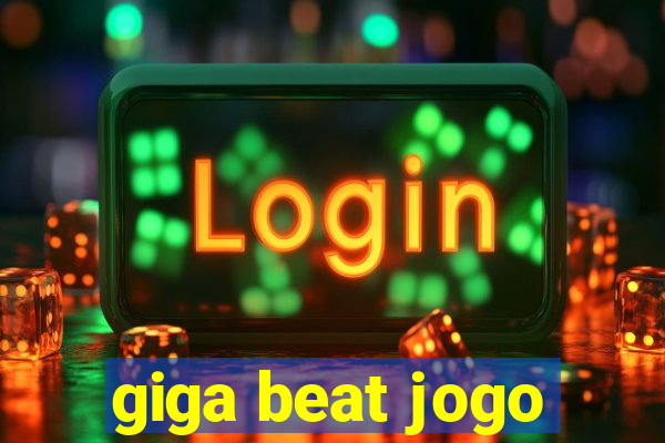 giga beat jogo